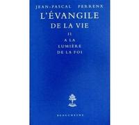 L'evangile de la vie - tome 2 a la lumiere de la foi Jean-Pascal Perrenx (Auteur)