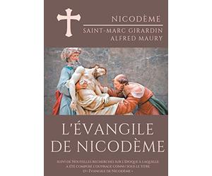 L'Évangile de Nicodème: suivi de Nouvelles recherches sur l'époque à laquelle a été composé l'ouvrage connu sous le titre d'« Évangile de Nicodème »