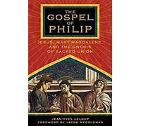 L'Évangile de Philippe : Jésus, Marie-Madeleine et la gnose de l'union sacrée