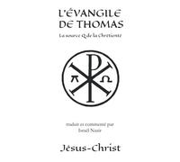 L'évangile De Thomas: La Source Q De La Chrétienté
