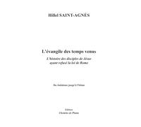 L'évangile des temps venus: Histoire des disciples de Jésus ayant refusé la loi de Rome