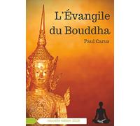 L'Évangile du Bouddha: La vie de Bouddha racontée à la lumière de son rôle religieux et philosophique