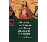 L'Evangile du Christ Roi ou la figure johannique de l'Agneau Yves-Marie Blanchard (Auteur)