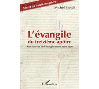 L'évangile du treizième apôtre: Aux sources de l'évangile selon Saint Jean
