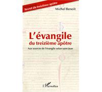 L'évangile du treizième apôtre Aux sources de l'évangile selon Saint Jean - Michel Benoit - L'harmattan - broché - Essai