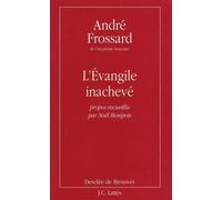 L'Evangile inachevé - propos recueillis par Noël Bompois - André Frossard - Lattes - Livre