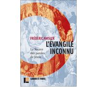 L'Evangile inconnu: La Source des paroles de Jésus