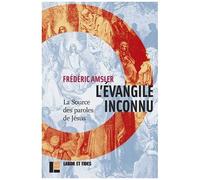 L'evangile Inconnu - La Source Des Paroles De Jésus (Q)