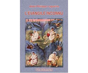 L'évangile inconnu - Philippe Laguérie - Via Romana - broché - Guide