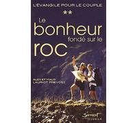 L'évangile Pour Le Couple - Tome 2, Le Bonheur Fondé Sur Le Roc, Parcours Évangélique Pour Vivre La Bonne Nouvelle Du Christ Au Coeur De L'amour Conjugal