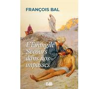 L'Évangile Secours dans nos impasses - François Bal - Beatitudes Eds - broché - Essai