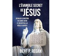 L'ÉVANGILE SECRET DE JÉSUS: Dévoiler le mystère du carré Sator et décrypter les règles cachées