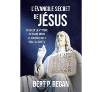 L'évangile secret de jésus Dévoiler le mystère du carré Sator et décrypter les règles cachées - Bert P. Regan - Bookelis - broché - Essai