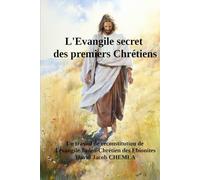 L'Evangile secret des premiers Chrétiens: Un travail de reconstitution de l’Evangile des Ebionites