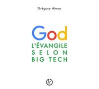 L'Évangile selon Big Tech Manifeste pour une intelligence spirituelle à l'heure de l'intelligence artificielle - Grégory Aimar - Librinova - broché - Récit