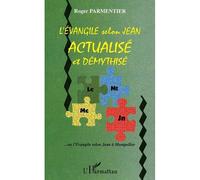 L'Evangile selon Jean actualisé et démythisé ... ou l'évangile selon Jean à Montpellier - Roger Parmentier - L'harmattan - broché - Essai