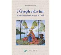 L'Evangile selon Jean - Le comprendre tel qu'il fut écrit au 1er siècle - Michel Armengaud - Diffusion Traditionnelles - broché - Essai