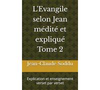 L'Evangile selon Jean médité et expliqué Tome 2: Explication et enseignement verset par verset