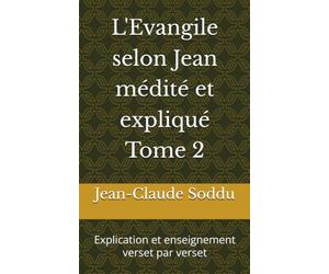 L'Evangile selon Jean médité et expliqué Tome 2: Explication et enseignement verset par verset