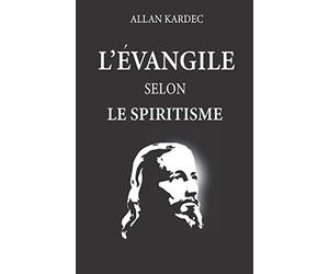 L'évangile selon le spiritisme: nouvelle édition avec lisibilité améliorée, contenant l’explication des maximes morales du Christ, leur concordance ... application aux diverses positions de la vie.