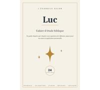 L'EVANGILE SELON LUC - Cahier d'étude biblique: Un guide chapitre par chapitre de l'Évangile selon Luc avec questions de réflexion, espace pour vos notes et application personnelle