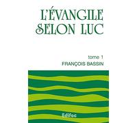 L'Évangile Selon Luc. Tome 1