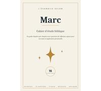 L'EVANGILE SELON MARC - Cahier d'étude biblique: Un guide chapitre par chapitre de l'Évangile selon Marc avec questions de réflexion, espace pour vos notes et application personnelle