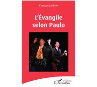 L'Évangile selon Paulo - François Le Roux - L'harmattan - broché - Théâtre