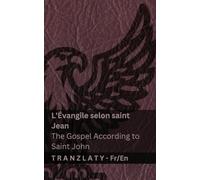 L'Évangile selon saint Jean / The Gospel According to Saint John (La Bible / The Bible): Tranzlaty Français English