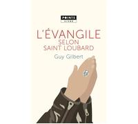 L'Evangile selon saint Loubard - Guy Gilbert - Points - Poche - Essai