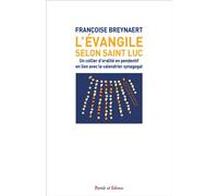 L'évangile selon saint Luc En lien avec le calendrier synagogal selon une exégèse d'oralité - Françoise Breynaert - Parole Et Silence Eds - broché - Essai