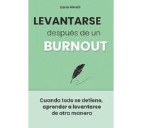 Levantarse después de un burnout: Una guía práctica para comprender el burnout, respetar los propios límites, recuperar la energía y reconstruir la ... uno mismo después del agotamiento emocional