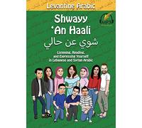 Levantine Arabic: Shwayy 'An Haali: Listening, Reading, and Expressing Yourself in Lebanese and Syrian Arabic