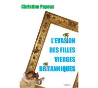 L'évasion des filles vierges britanniques - Christine Payeux - 5 Sens Editions - broché - Roman