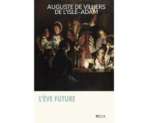 L'Ève future, Auguste de Villiers de l'Isle-Adam, Éditions du Curieux Astrakan (Annoté)
