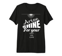Lève-toi, Brille Car ta lumière est Venue Ésaïe 60:1 T-Shirt Haut de Gamme