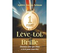 Lève-toi, Brille: Devenez celui que Dieu a écrit pour vous être