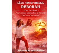LÈVE-TOI ET BRILLE, DEBORAH - C'est Ta Saison!: “Le Combat Spirituel de la Femme Pour Sauver Son Mariage”