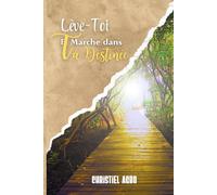 LÈVE-TOI ET MARCHE DANS TA DESTINÉE