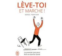 Lève-toi et marche ! Denis Fortier (Auteur)