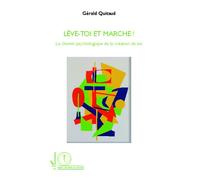 Lève-toi et marche ! Le chemin psychologique de la création de soi - Gérald Quitaud - L'harmattan - broché - Essai