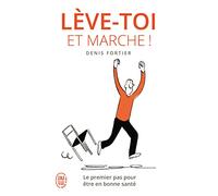 Lève-toi et marche !: Le premier pas pour être en bonne santé