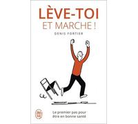 Lève-toi et marche !: Le premier pas pour être en bonne santé
