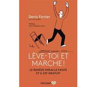 Leve-toi et marche ! le remede miracle existe et il est gratuit Le remède miracle existe et il est gratuit - Fortier Denis - Trecarre - broché - Guide