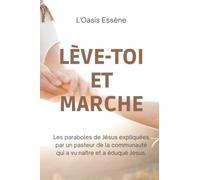 Lève-toi et marche: les paraboles de Jésus expliquées par un pasteur de la communauté qui a vu naître et a éduqué Jésus