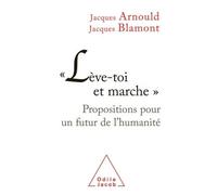 Lève-toi et marche Propositions pour un futur de l'humanité - Jacques Arnould - Odile Jacob - broché - Essai