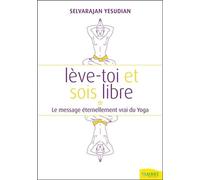 Lève-toi et sois libre - Le message éternellement vrai du Yoga Le message éternellement vrai du yoga - Selvarajan Yesudian - Ambre Eds - broché - Guide