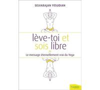 Lève-toi et sois libre - Le message éternellement vrai du Yoga