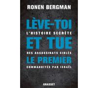 Lève-toi et tue le premier L'histoire secrète des assassinats ciblés commandités par Israël - Ronen Bergman - Grasset - broché - Essai