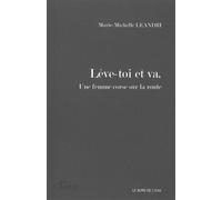 Leve-Toi et Va Une Femme Corse sur la Route - Marie-Michele Leandri - Le Bord De L'eau Eds - broché - Roman